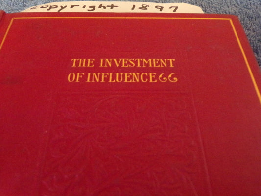 1897 Printing of: the Investment of Influence by Newell-Dwight Hillis