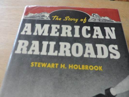 The Story of American Railroads by Stewart H. Holbrook 1947 HC Book
