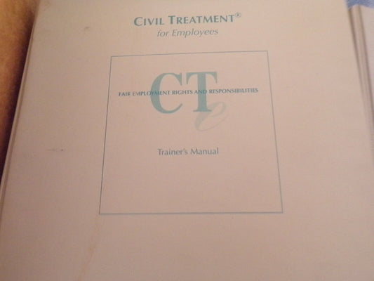Civil Treatment for Managers and Employees: Trainer's Manual + Volume II.