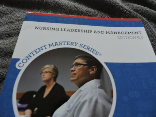 NURSING LEADERSHIP AND MANAGEMENT CONTENT MASTERY SERIES EDITION 6.0