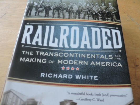 RAILROADED THE TRANSCONTINENTALS AND THE MAKING OF MODERN AMERICA 2011