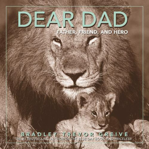Dear Dad: Father, Friend, And Hero by Bradley Trevor Greive (2005, Hardcover)