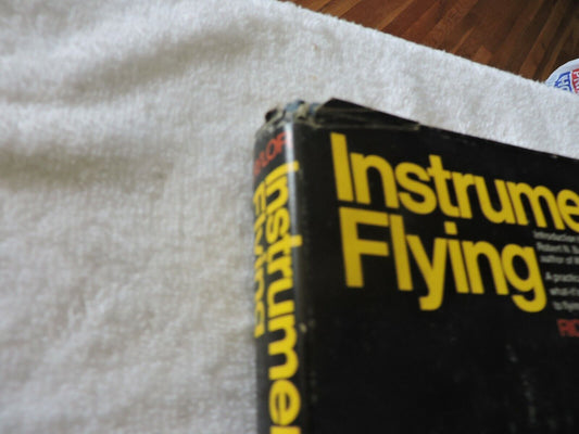 INSTRUMENT FLYING: A PRACTICAL, READABLE, WHAT-IT'S-LIKE APPROACH TO FLYING IFR: