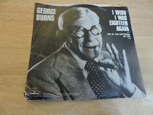 GEORGE BURNS;  WISH I WAS EIGHTEEN AGAIN/ONE OF THE MYSTERIES OF LIFE, 45 RPM RE