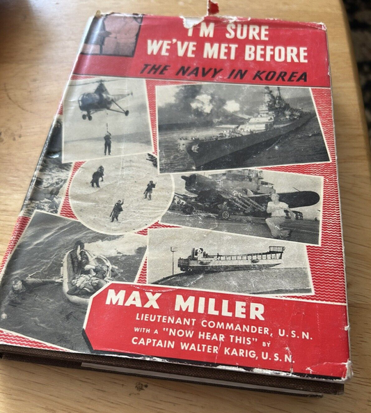 I'M SURE WE'VE MET BEFORE--THE NAVY IN KOREA 1951 MAX MILLER