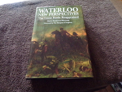 Waterloo: New Perspectives - The Great Battle Reappraised
