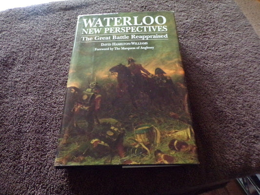 Waterloo: New Perspectives - The Great Battle Reappraised