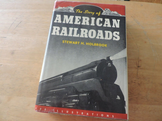 The Story of American Railroads by Stewart H. Holbrook 1947 HC Book