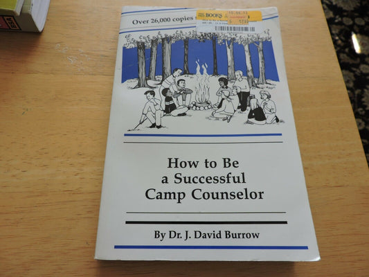 HOW TO BE A SUCCESSFUL CAMP COUNSELOR--BY: DR. J. DAVID BURROW  1998