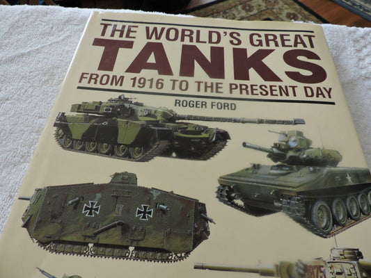 THE WORLD'S GREAT TANKS FROM 1916 TO THE PRESENT DAY--ROBERT FORD 1997