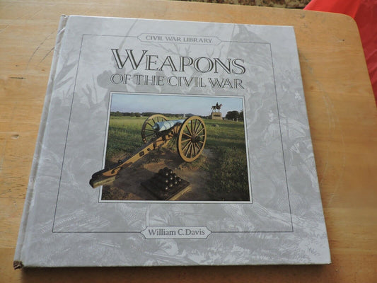 WEAPONS OF THE CIVIL WAR--WILLIAM C. DAVIS 1991