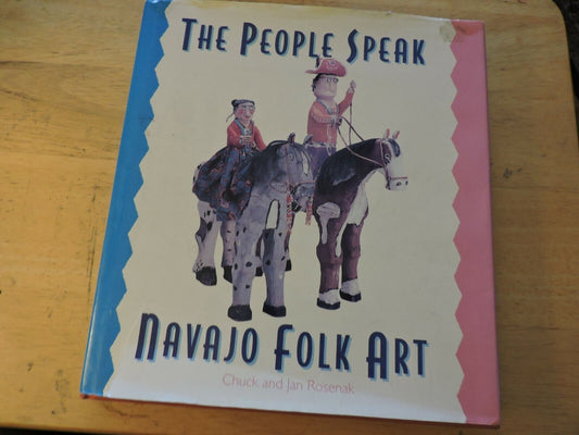 THE PEOPLE SPEAK NAVAJO FOLK ART  BY CHUCK & JAN ROSENAK  1994