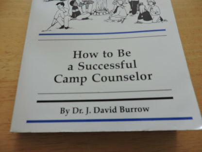 HOW TO BE A SUCCESSFUL CAMP COUNSELOR--BY: DR. J. DAVID BURROW  1998