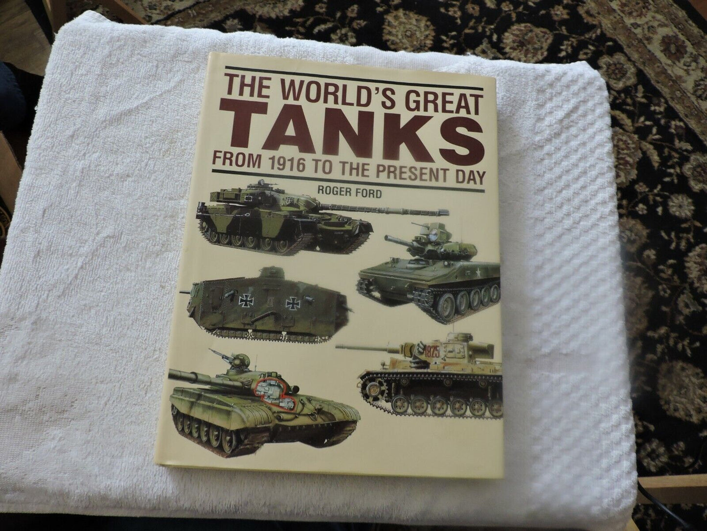 THE WORLD'S GREAT TANKS FROM 1916 TO THE PRESENT DAY--ROBERT FORD 1997