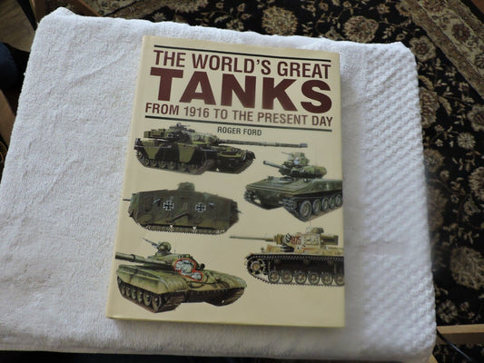 THE WORLD'S GREAT TANKS FROM 1916 TO THE PRESENT DAY--ROBERT FORD 1997