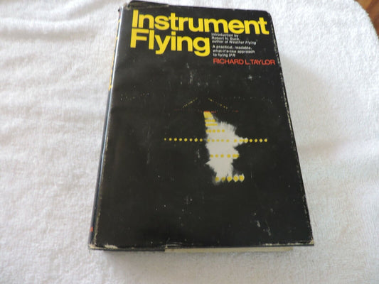 INSTRUMENT FLYING: A PRACTICAL, READABLE, WHAT-IT'S-LIKE APPROACH TO FLYING IFR: