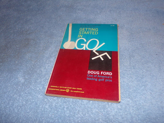 Getting Started in Golf By One of Americas Leading Golf Pros Doug Ford