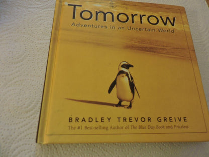 TOMORROW ADVENTURES IN AN UNCERTAIN WORLD BRADLEY TREVOR GREIVE 2003
