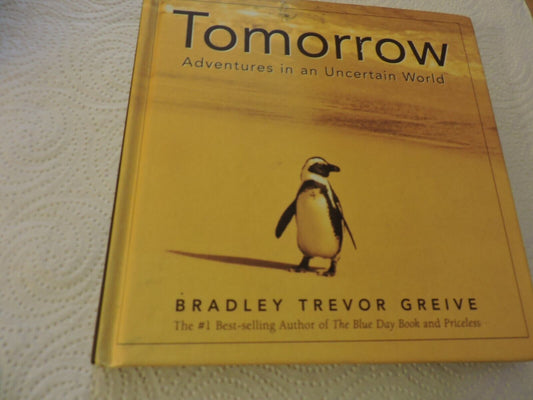 TOMORROW ADVENTURES IN AN UNCERTAIN WORLD BRADLEY TREVOR GREIVE 2003