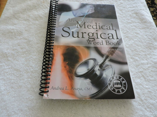 ANNOTATED MEDICAL SURGICAL WORD BOOK--2005--COMPILED BY ANDREA L. ANAYA, CMT