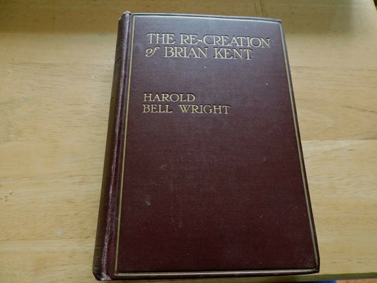 THE RE-CREATION OF BRIAN KENT A NOVEL BY  HAROLD BELL WRIGHT 1919