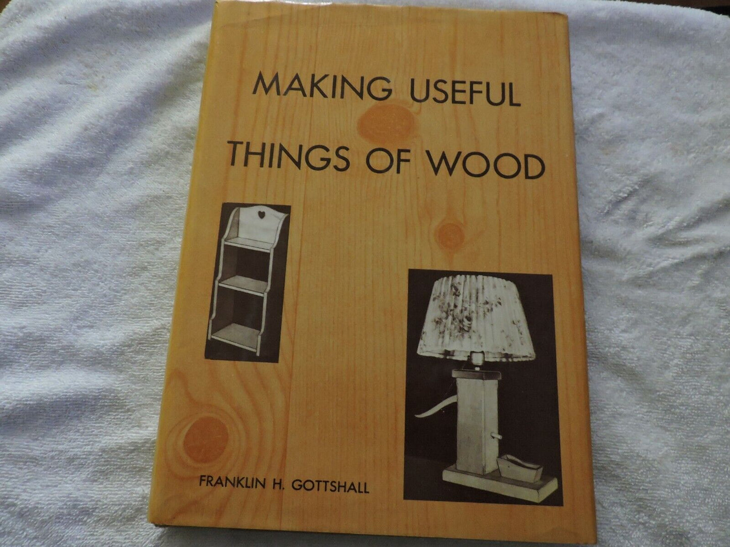 MAKING USEFUL THINGS OF WOOD  BY FRANKLIN H. GOTTSHALL   1950