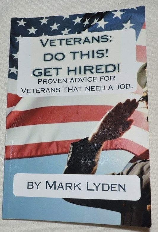 Veterans: Do This! Get Hired!: Proven Advice for Veterans That Need a Job
