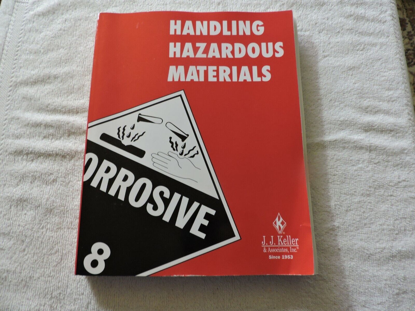 Handling Hazardous Materials JJ Keller and Associates Inc  2009