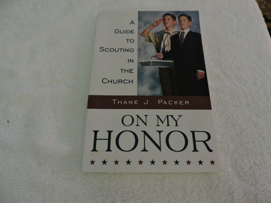 On My Honor by Thane Packer, A Guide to Scouting in the Church
