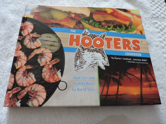 The Hooters Cookbook : Food, Fun, and Friends Never Go Out of Style (2007, Hardc