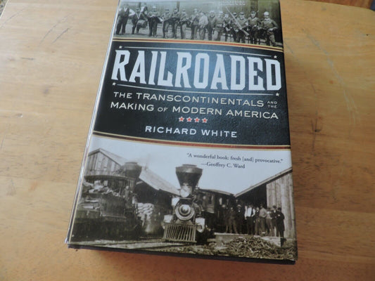 RAILROADED THE TRANSCONTINENTALS AND THE MAKING OF MODERN AMERICA 2011