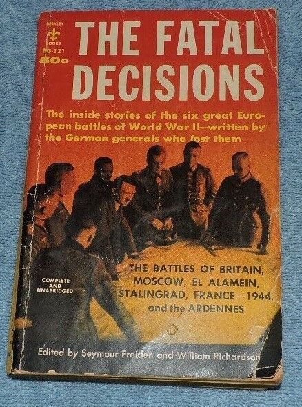 The Fatal Decisions: The Battles of Britain, Moscow, El Alamein, Stalingrad, Etc