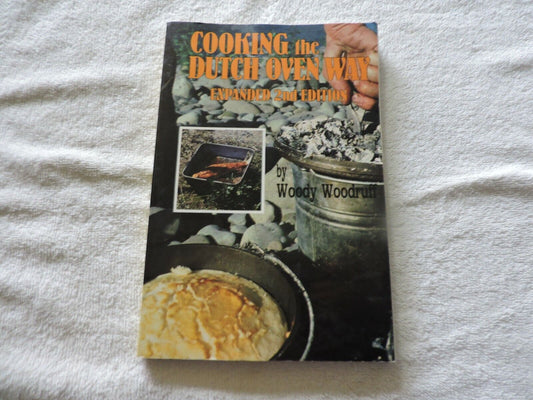 Cooking The Dutch Oven Way Expanded 2nd Edition By Woody Woodruff  1989