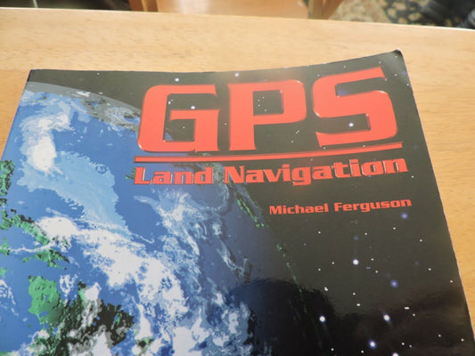 GPS LAND NAVIGATION BY MICHAEL FERGUSON 1999