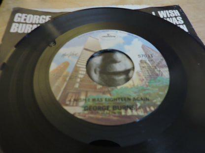GEORGE BURNS;  WISH I WAS EIGHTEEN AGAIN/ONE OF THE MYSTERIES OF LIFE, 45 RPM RE