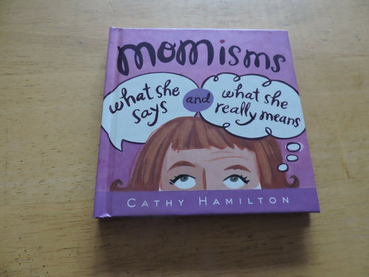 MOMISMS WHAT SHE SAYS AND WHAT SHE REALLY MEANS 2002