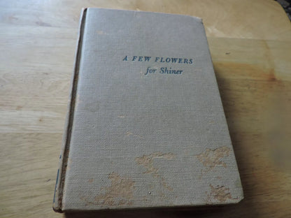 A Few Flowers For Shiner by Richard Llewellyn 1950 HC First Print MacMillan Co.