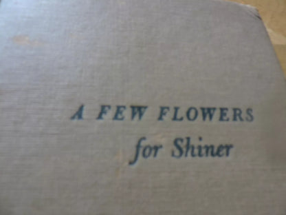 A Few Flowers For Shiner by Richard Llewellyn 1950 HC First Print MacMillan Co.