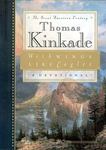 With Wings Like Eagles : The Great American Century by Thomas Kinkade (1998,...