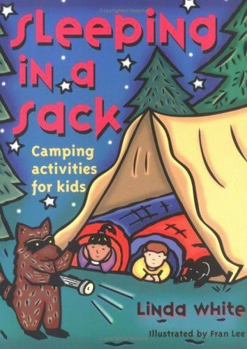 Sleeping in a Sack : Camping Activities for Kids by Linda White (2000, Trade...