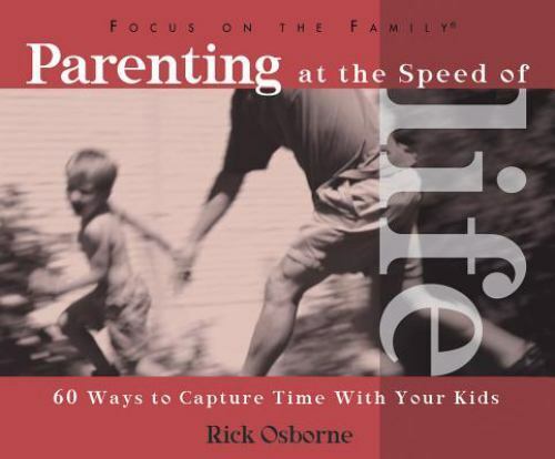 Parenting at the Speed of Life (Paperback) by Rick Osborne