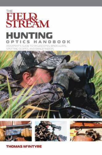 Field and Stream Ser.: Hunting Optics Handbook : An Expert's Guide to Riflescope